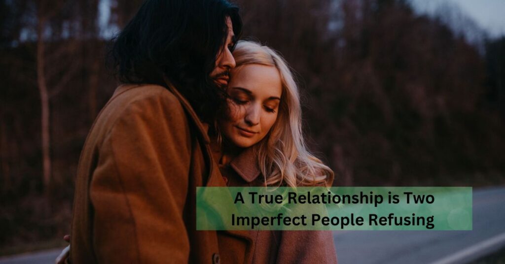 A True Relationship is Two Imperfect People Refusing