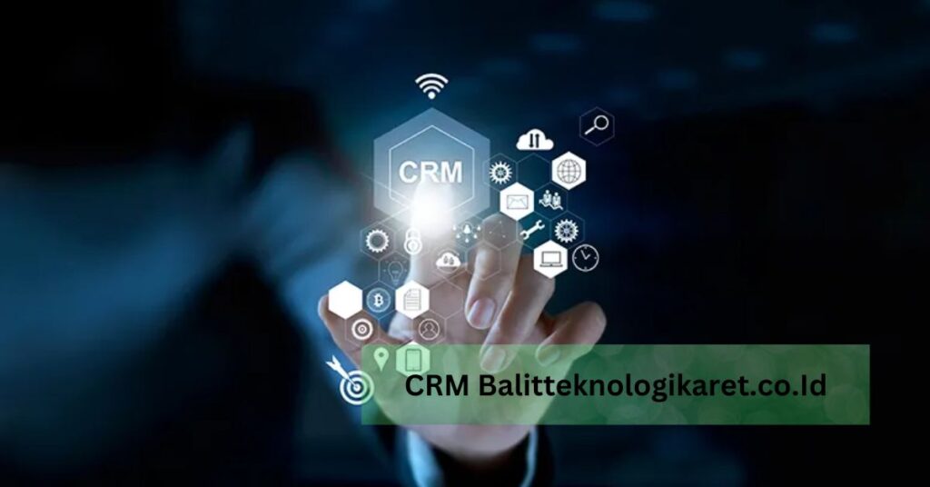 CRM Balitteknologikaret.co.Id