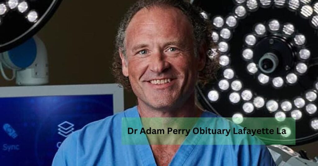 Dr Adam Perry Obituary Lafayette La