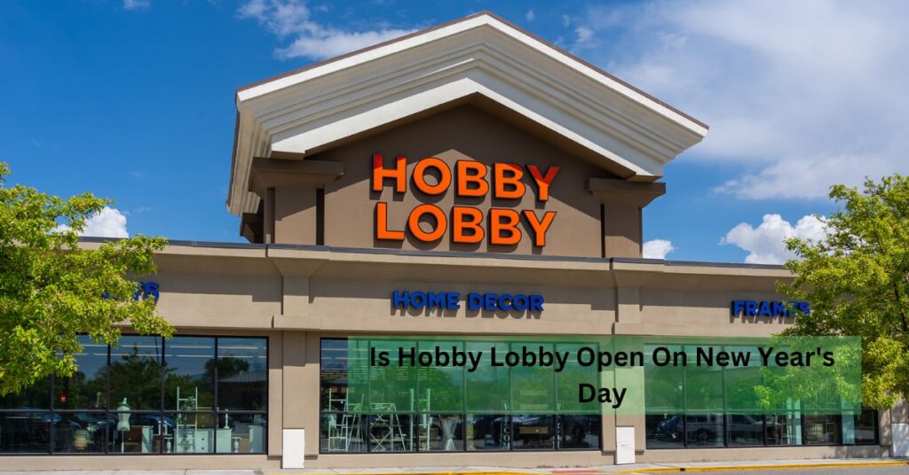 Is Hobby Lobby Open On New Year's Day